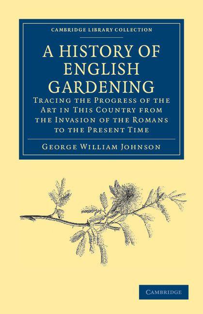 A History of English Gardening Chronological Biographical Literary and Critical