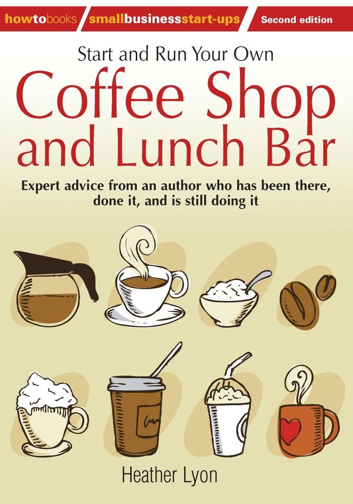 Start up and Run Your Own Coffee Shop and Lunch Bar 2nd Edition
