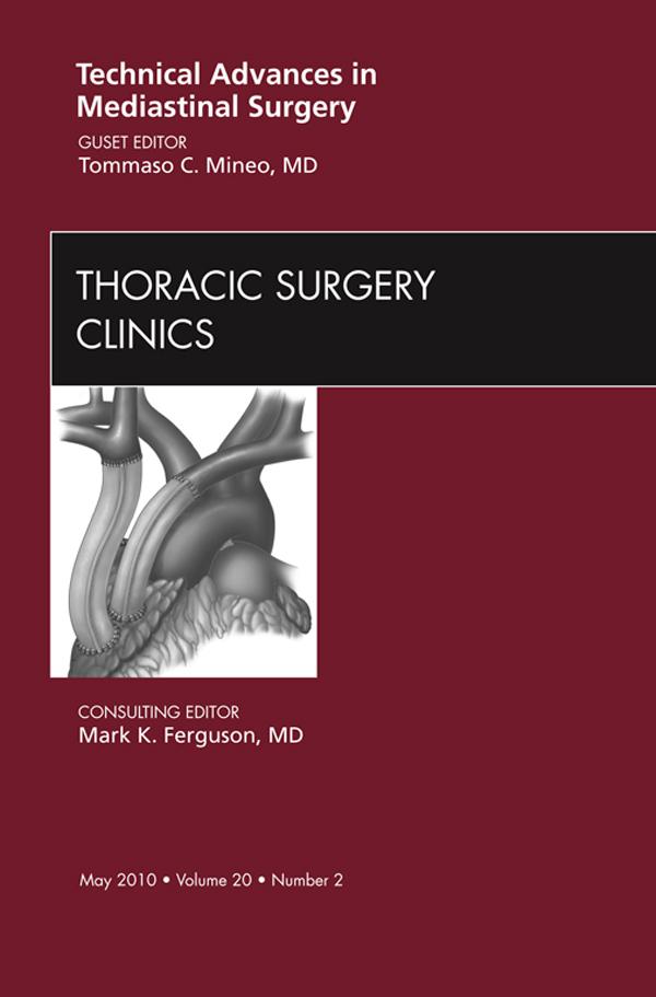 Technical Advances in Mediastinal Surgery An Issue of Thoracic Surgery Clinics