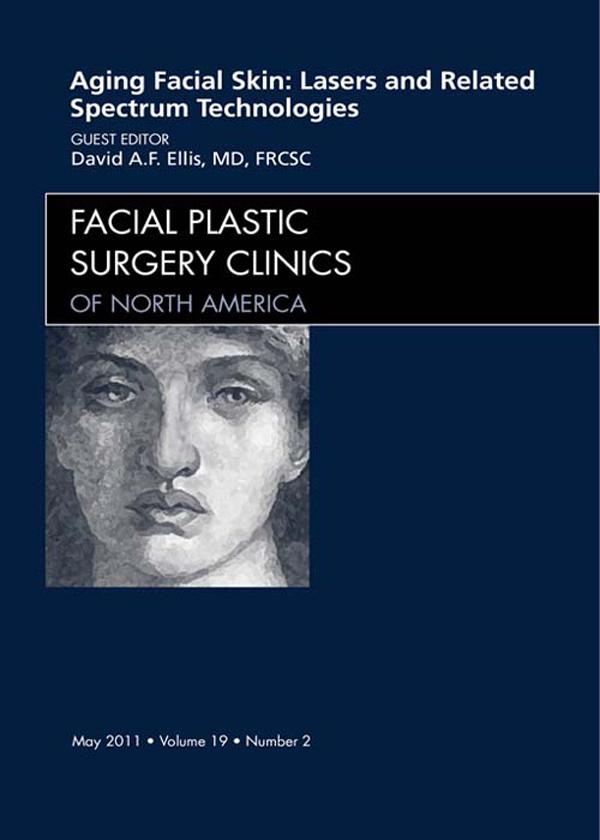 Aging Facial Skin: Use of Lasers and Related Technologies An Issue of Facial Plastic Surgery Clinics