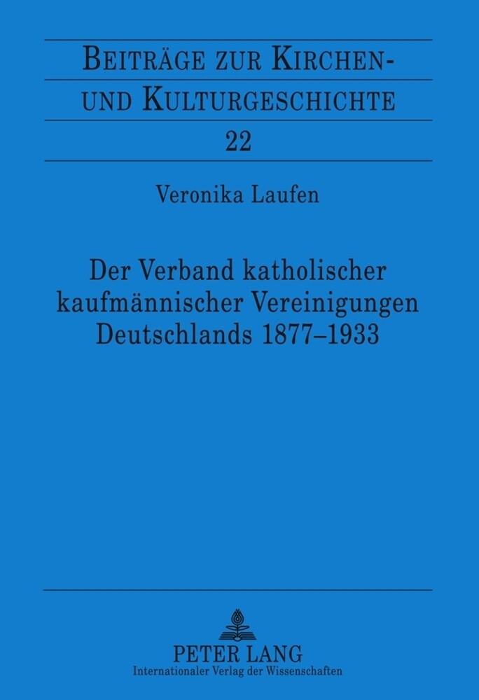 Der Verband katholischer kaufmännischer Vereinigungen Deutschlands 1877-1933 - Veronika Laufen