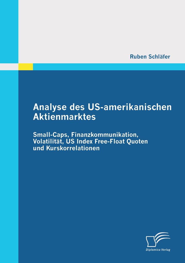 Analyse des US-amerikanischen Aktienmarktes: Small-Caps Finanzkommunikation Volatilität US Index Free-Float Quoten und Kurskorrelationen