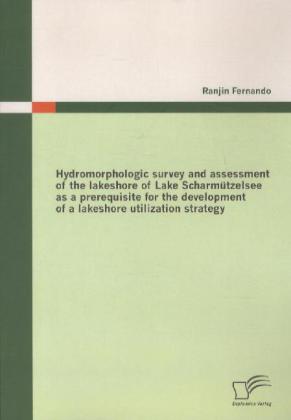 Hydromorphologic survey and assessment of the lakeshore of Lake Scharmützelsee as a prerequisite for the development of a lakeshore utilization strategy