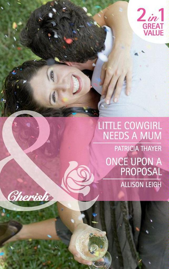 Little Cowgirl Needs A Mum / Once Upon A Proposal: Little Cowgirl Needs a Mum (The Quilt Shop in Kerry Springs) / Once Upon a Proposal (The Hunt for Cinderella) (Mills & Boon Cherish)