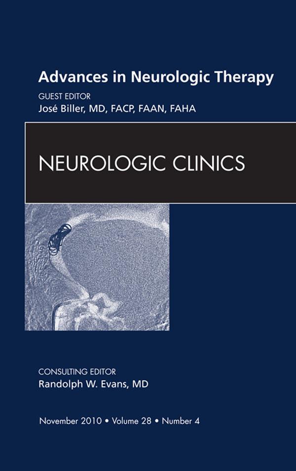 Advances in Neurologic Therapy An Issue of Neurologic Clinics