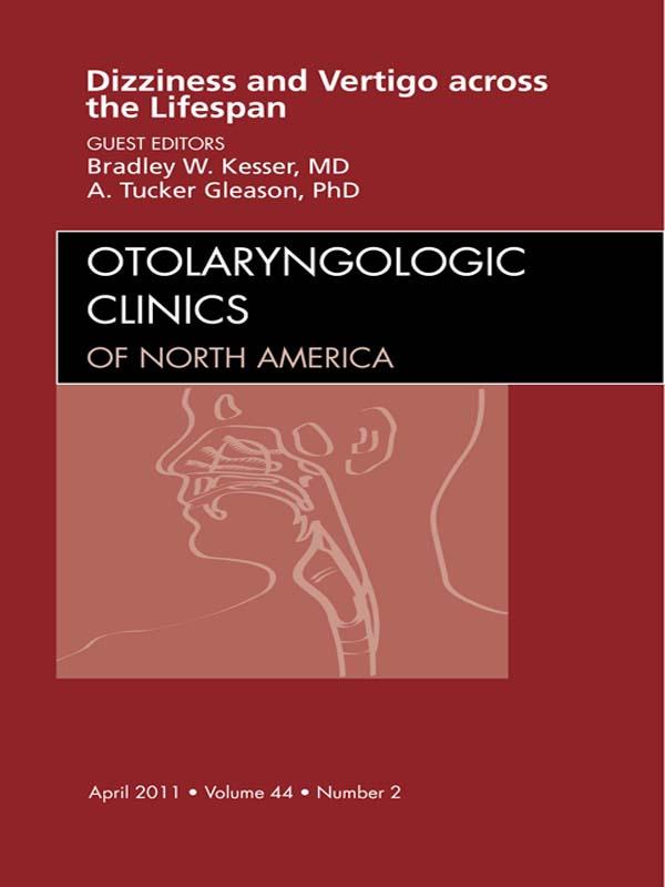 Vertigo and Dizziness across the Lifespan An Issue of Otolaryngologic Clinics