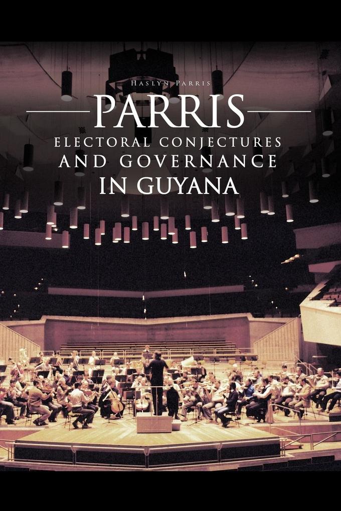 Parris Electoral Conjectures and Governance in Guyana