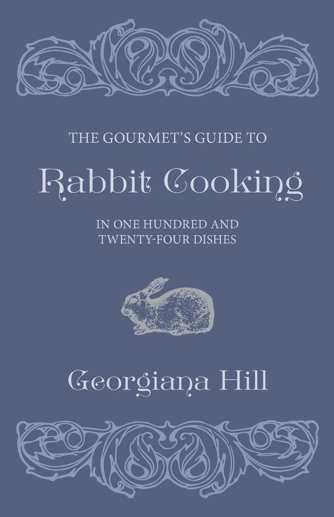 The Gourmet‘s Guide To Rabbit Cooking In One Hundred And Twenty-Four Dishes