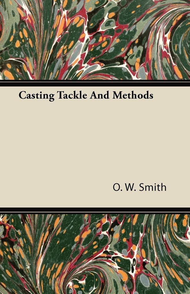 Casting Tackle And Methods als Taschenbuch von O. W. Smith