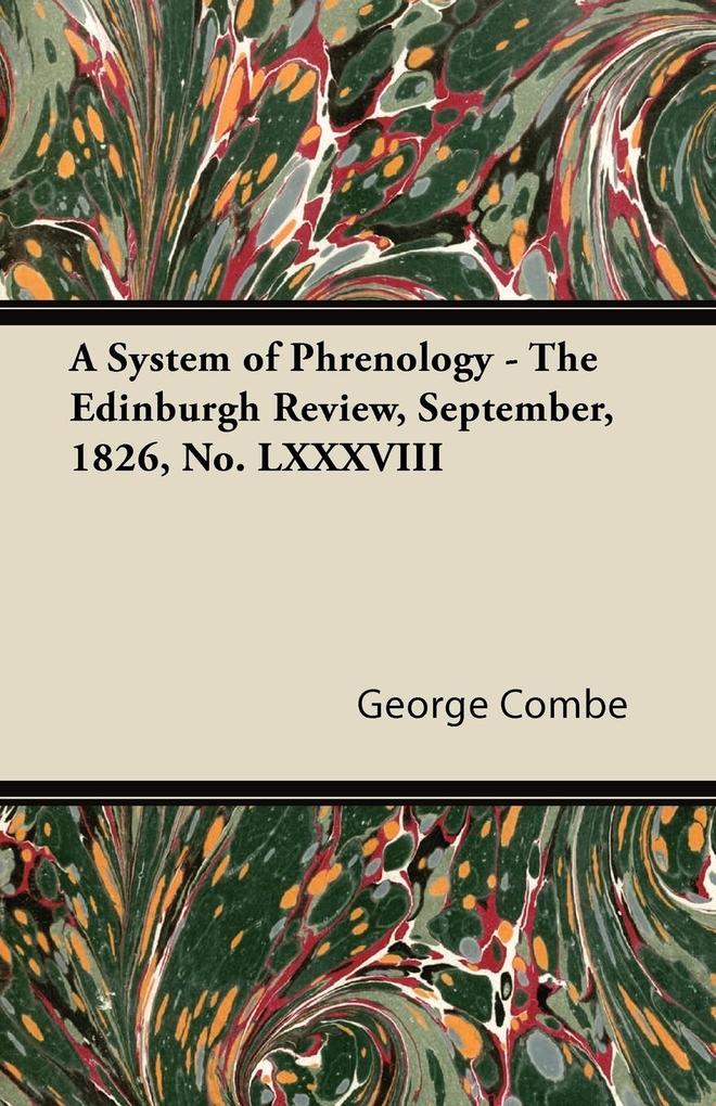 A System of Phrenology - The Edinburgh Review, September, 1826, No. LXXXVIII als Taschenbuch von George Combe