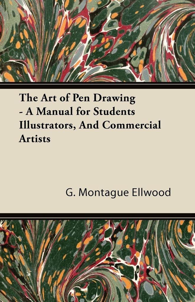 The Art of Pen Drawing - A Manual for Students Illustrators And Commercial Artists
