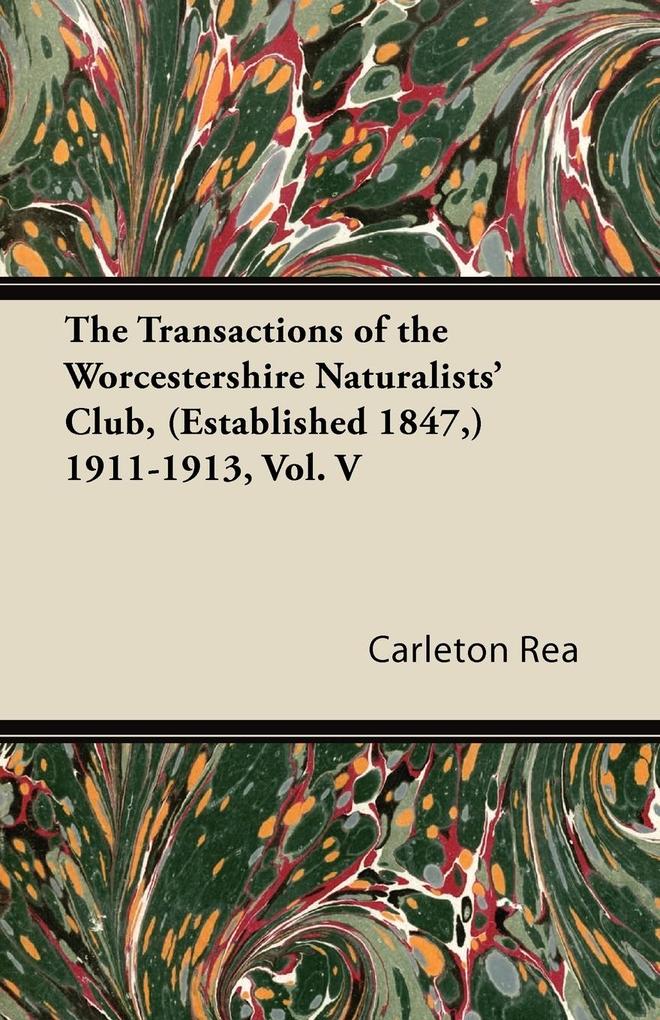 The Transactions of the Worcestershire Naturalists‘ Club (Established 1847) 1911-1913 Vol. V