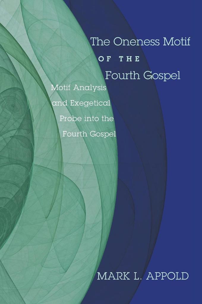 The Oneness Motif of the Fourth Gospel