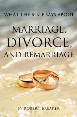 What the Bible Says about Marriage Divorce and Remarriage