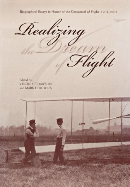 Realizing the Dream of Flight: Biographical Essays in Honor of the Centennial of Flight 1903-2003