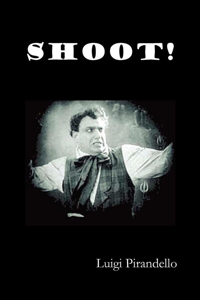 Shoot! (Si Gara) (the Notebooks of Serafino Gubbio Cinematograph Operator)