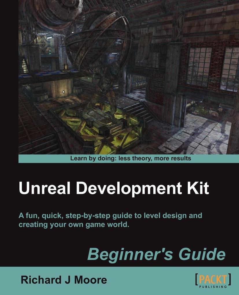 Unreal Development Kit 3 Beginner‘s Guide