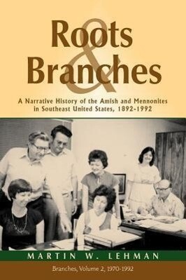 Roots and Branches: A Narrative History of the Amish and Mennonites in Southeast United States 1892-1992 Vol. 2 Branches