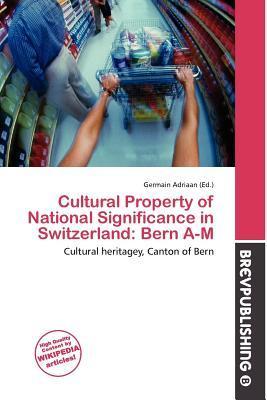 Cultural Property of National Significance in Switzerland: Bern A-M