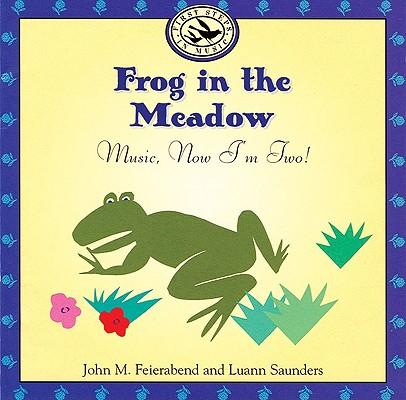 Frog in the Meadow: Music Now I'm Two! - John M. Feierabend/ Luann Saunders