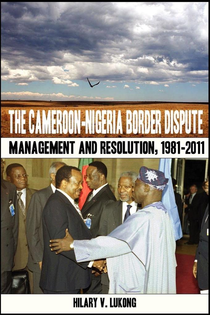 The Cameroon-Nigeria Border Dispute. Management and Resolution 1981-2011