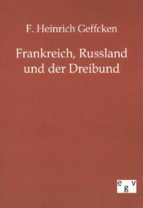 Frankreich Russland und der Dreibund - F. Heinrich Geffcken