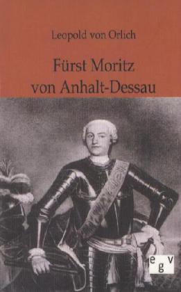 Fürst Moritz von Anhalt-Dessau - Leopold von Orlich