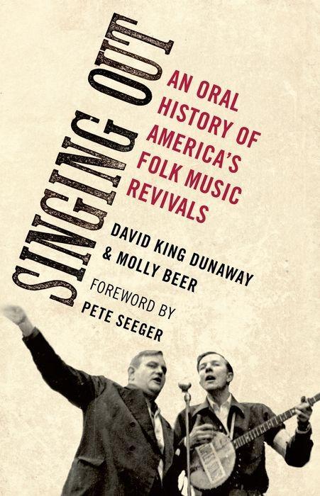 Singing Out: An Oral History of America's Folk Music Revivals - David King Dunaway/ Molly Beer