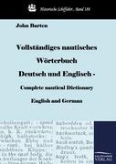 Vollständiges nautisches Wörterbuch Deutsch und Englisch - Complete nautical Dictionary English and German - John Barten