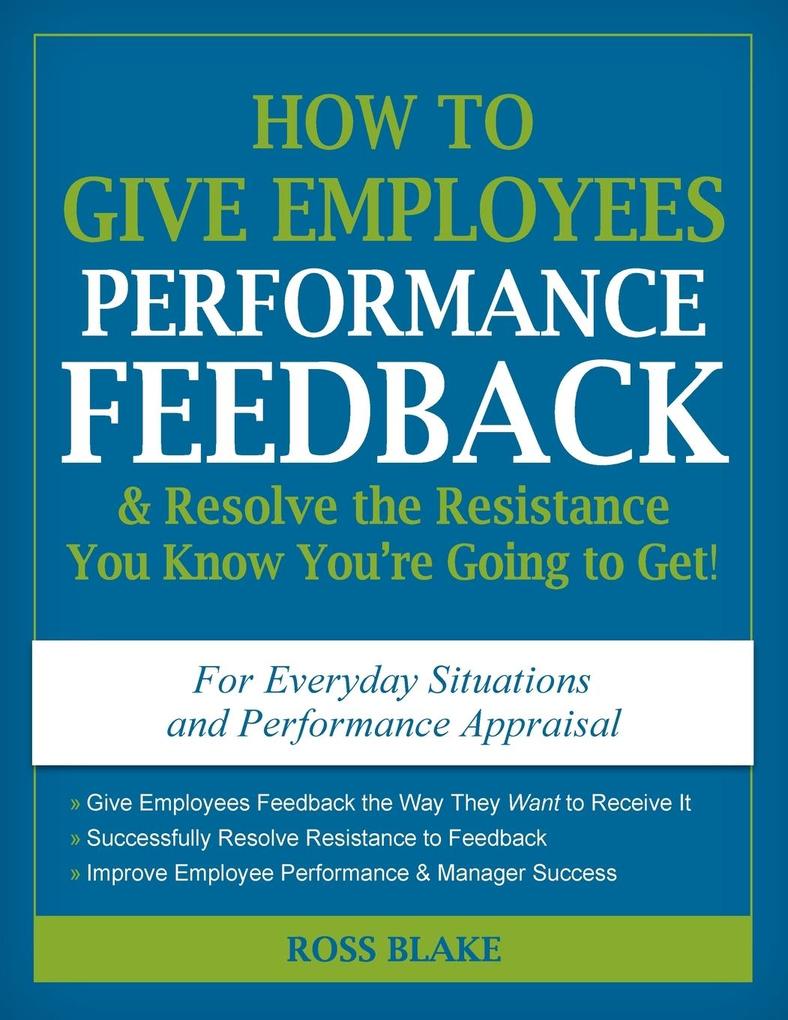 How to Give Employees Performance Feedback & Resolve the Resistance You Know You‘re Going to Get!