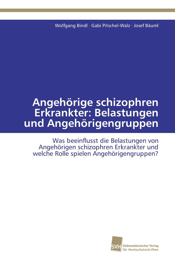 Angehörige schizophren Erkrankter: Belastungen und Angehörigengruppen