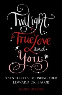 Twilight, True Love and You als eBook Download von Louise Deacon - Louise Deacon