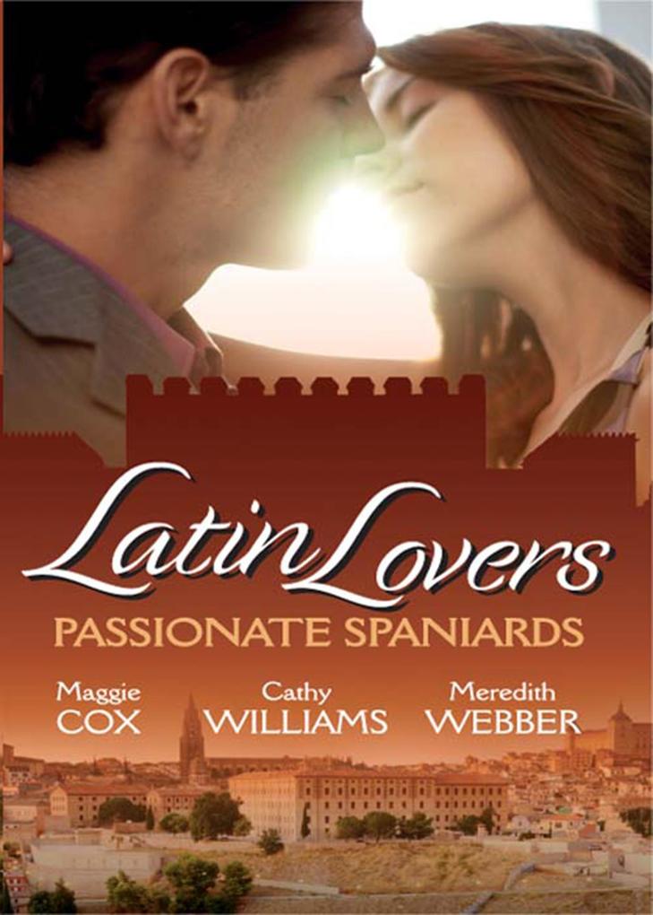 Latin Lovers: Passionate Spaniards: The Spaniard‘s Marriage Demand / Kept by the Spanish Billionaire / The Spanish Doctor‘s Convenient Bride