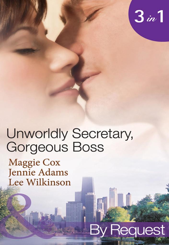 Unwordly Secretary Gorgeous Boss: Secretary Mistress Convenient Wife / The Boss‘s Unconventional Assistant / The Boss‘s Forbidden Secretary (Mills & Boon By Request)