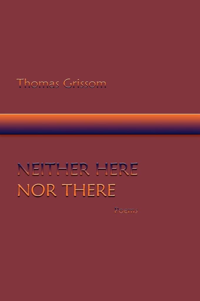 Neither Here Nor There Poems