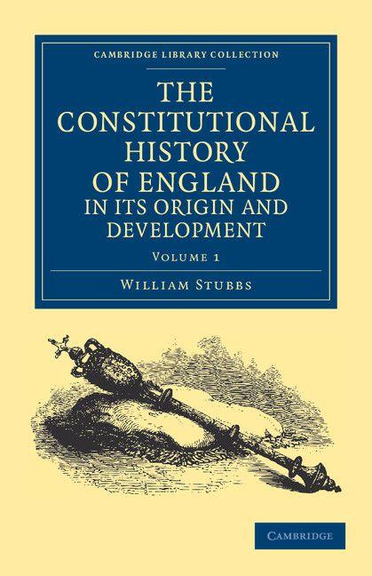 The Constitutional History of England in Its Origin and Development - Volume 1