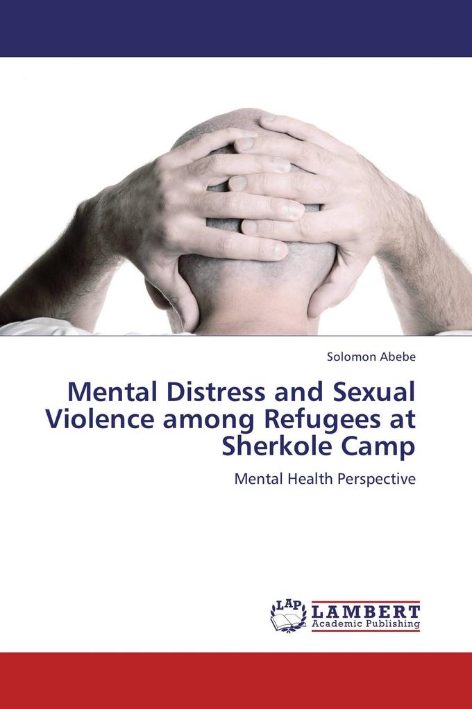 Mental Distress and Sexual Violence among Refugees at Sherkole Camp