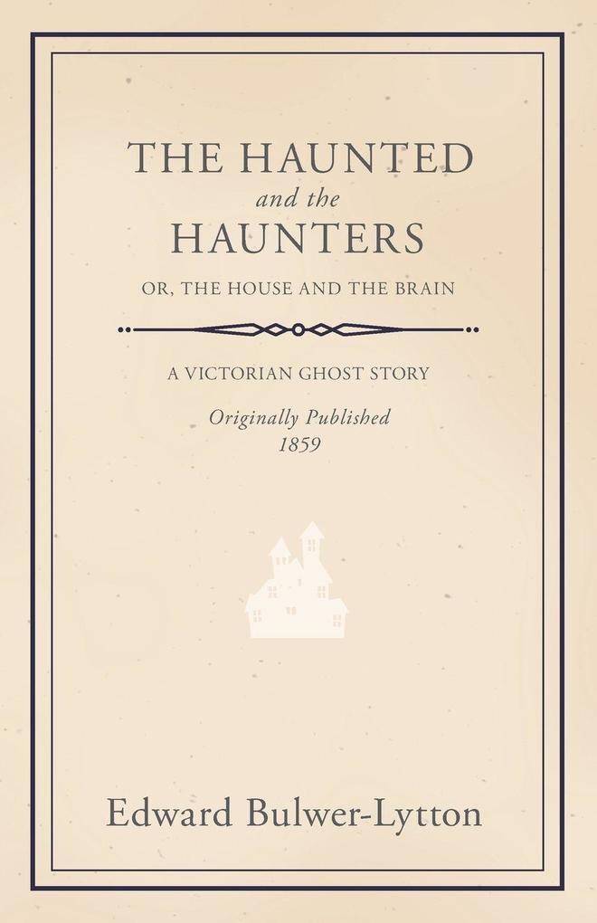 The Haunted and the Haunters - Or The House and the Brain