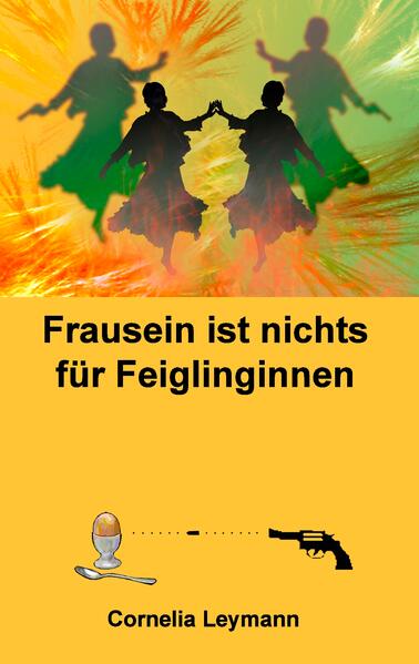 Frausein ist nichts für Feiglinginnen