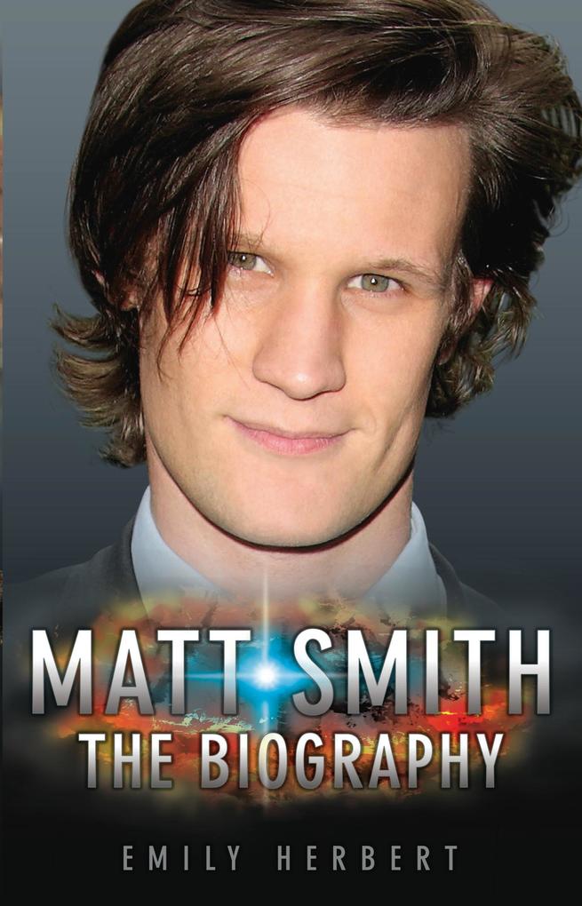 Matt Smith - The Biography - Emily Herbert