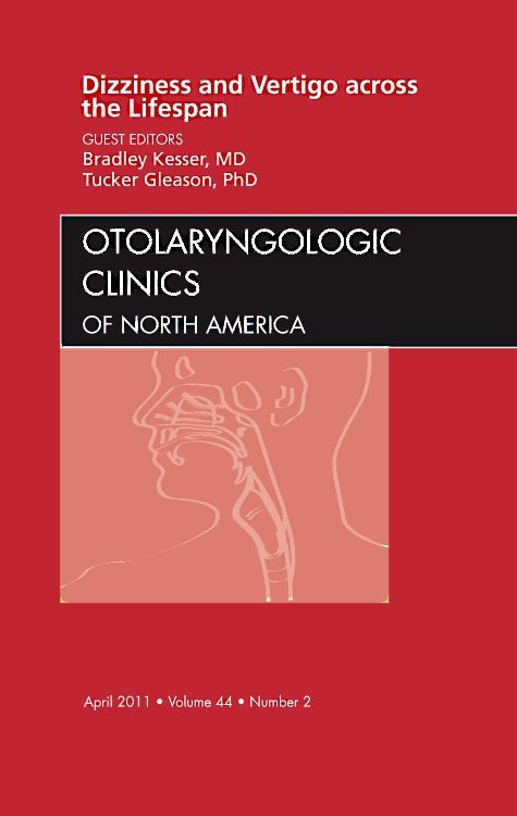 Dizziness and Vertigo across the Lifespan An Issue of Otolaryngologic Clinics