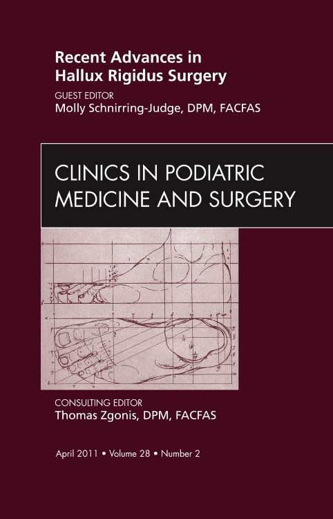 Recent Advances in Hallux Rigidus Surgery An Issue of Clinics in Podiatric Medicine and Surgery