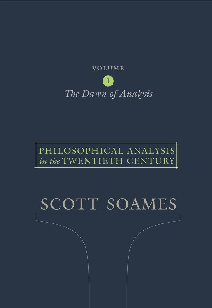 Philosophical Analysis in the Twentieth Century Volume 1 - Scott Soames