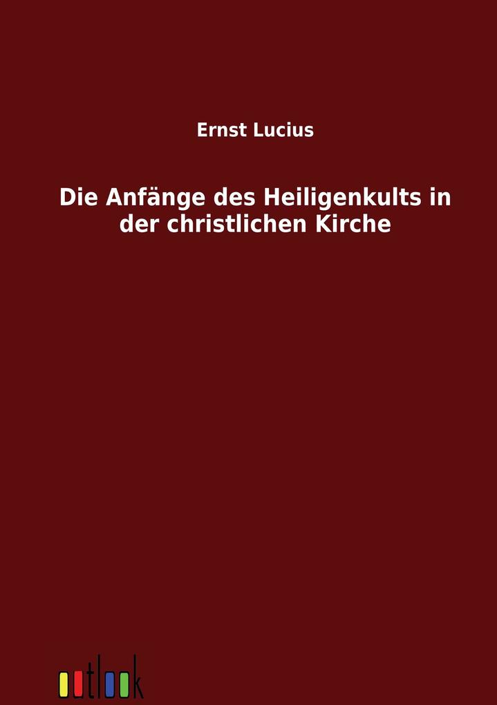 Die Anfänge des Heiligenkults in der christlichen Kirche