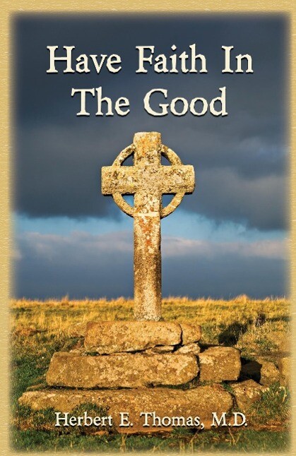 Have Faith in the Good als Taschenbuch von M. D. Herbert E. Thomas