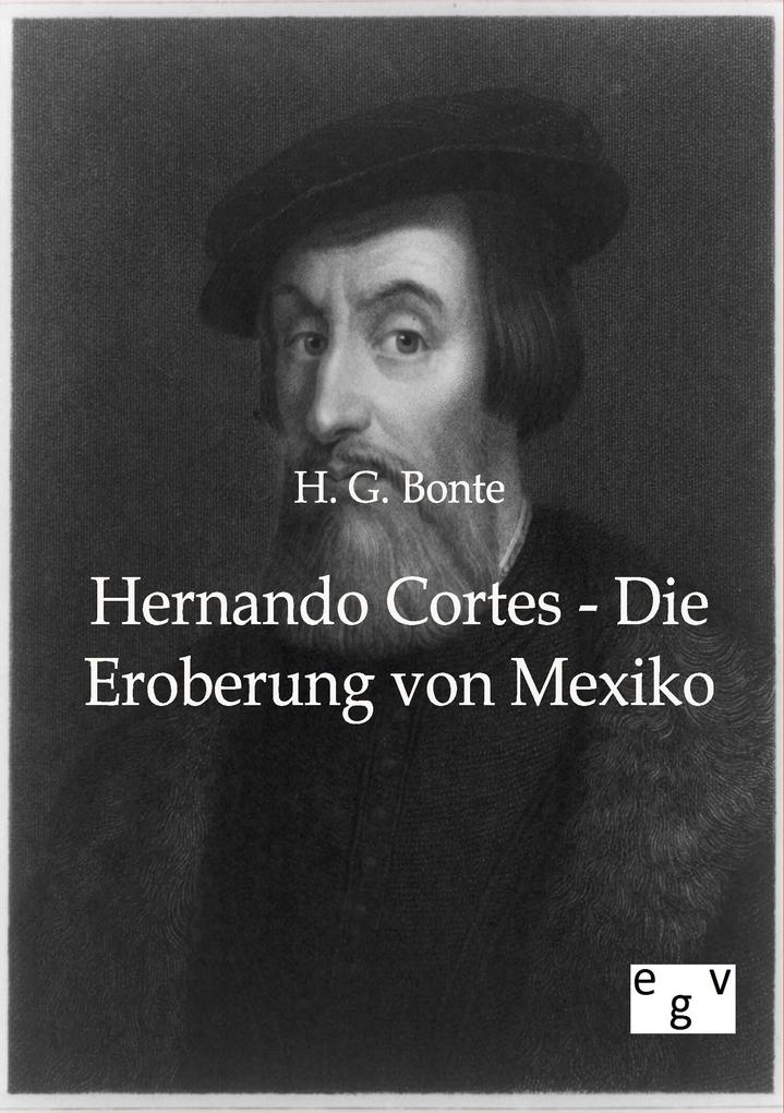 Hernando Cortes - Die Eroberung von Mexiko