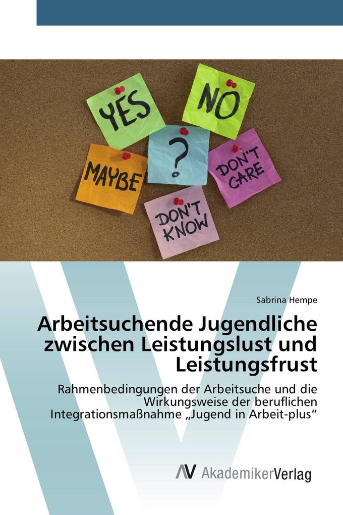Arbeitsuchende Jugendliche zwischen Leistungslust und Leistungsfrust