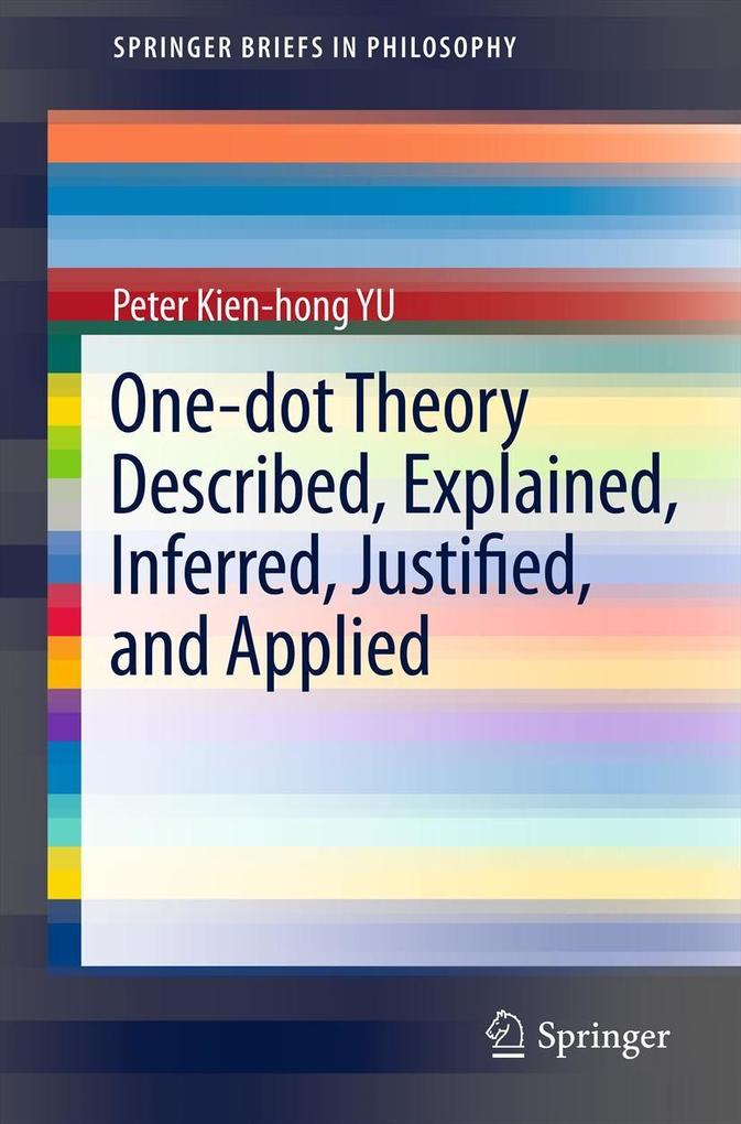 One-dot Theory Described Explained Inferred Justified and Applied