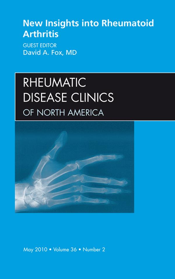 New Insights into Rheumatoid Arthritis An Issue of Rheumatic Disease Clinics
