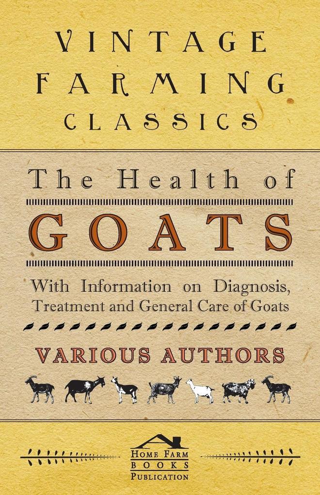 The Health of Goats - With Information on Diagnosis Treatment and General Care of Goats